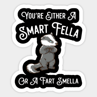 You're Either A Smart Fella Or A Fart Smella Sticker